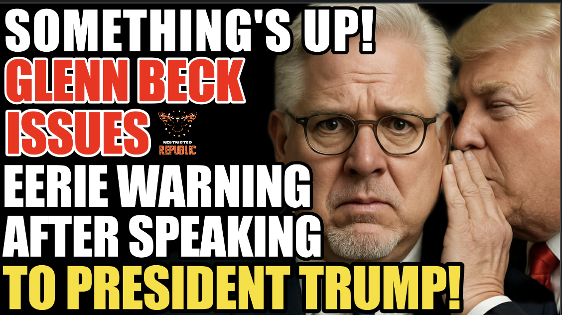 Something’s Up! Glenn Beck Issues Eerie Warning After Speaking To President Trump! 